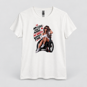 My Legs Don’t Work, My Mouth Works Fine – 100% Cotton Graphic T-Shirt