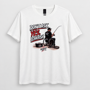 Don’t Ask, Yes I Can Fish – 100% Cotton Graphic T-Shirt