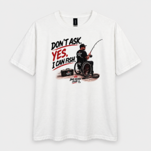 Don’t Ask, Yes I Can Fish – 100% Cotton Graphic T-Shirt