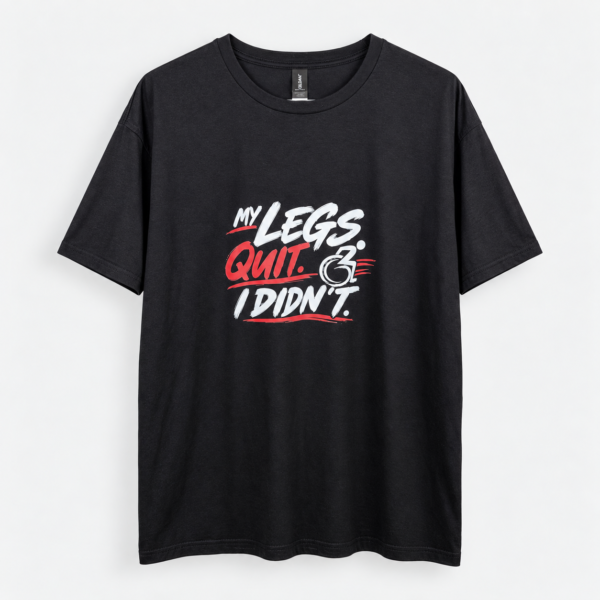 My Legs Quit, I Didn’t – 100% Cotton Graphic T-Shirt