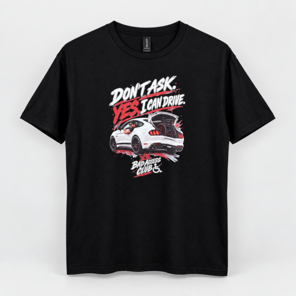 Don’t Ask, Yes I Can Drive – 100% Cotton Graphic T-Shirt