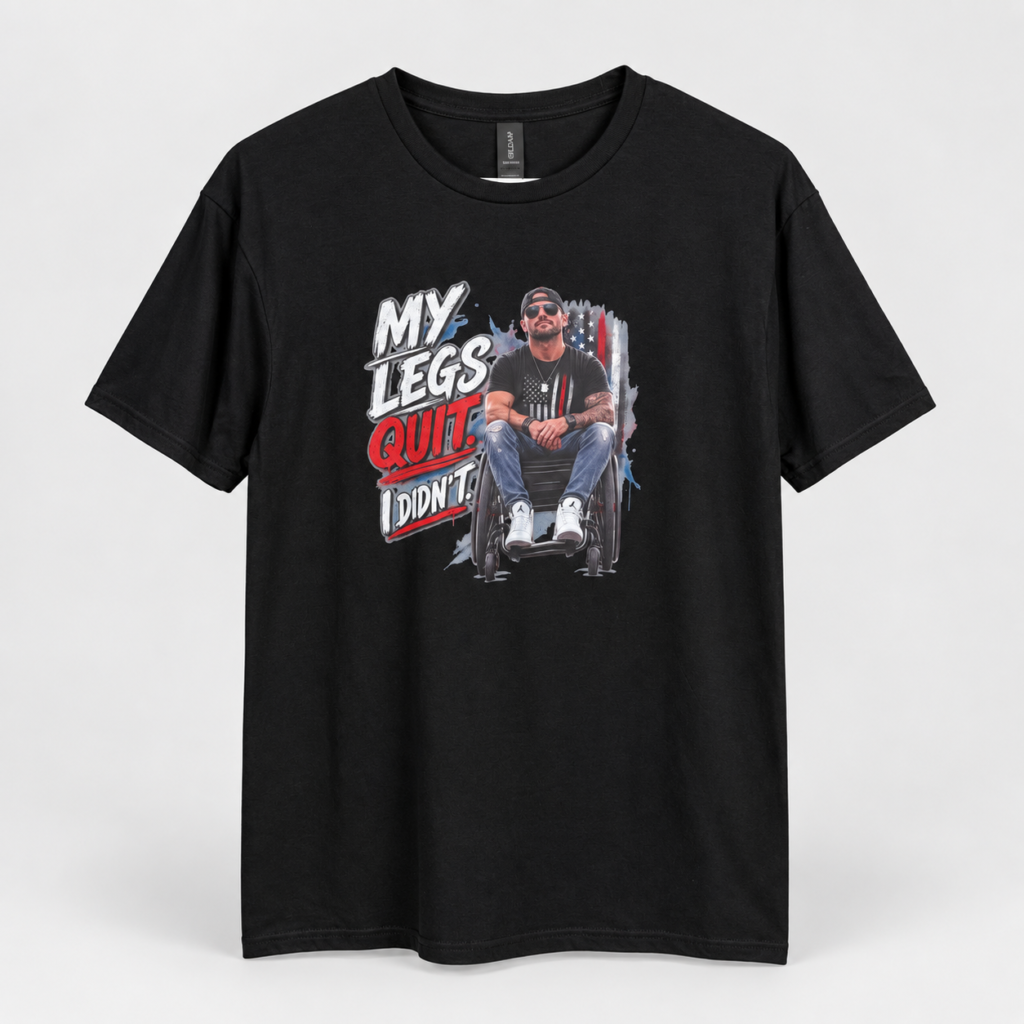 My Legs Quit. I Didn’t. T-Shirt